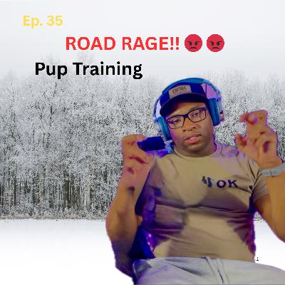 Are you Road Rage Pup Training? Are you Road Rage Pup Training?