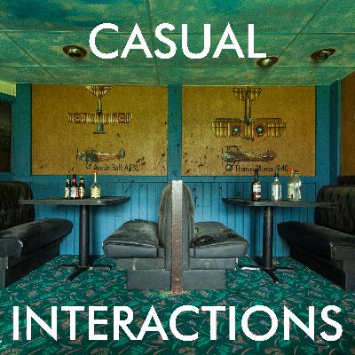 Casual Interactions: Episode 1 First Interactions Casual Interactions: Episode 1 First Interactions