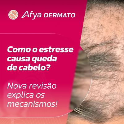 Como o Estresse Causa Queda de Cabelo? Nova Revisão Explica os Mecanismos