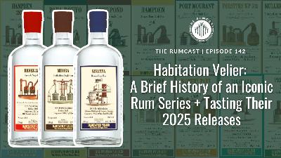 142: Habitation Velier: Tasting Their 2025 Releases + a Brief History of an Iconic Rum Series