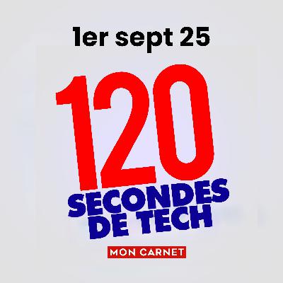 120 secondes de Tech / 1er sept 2025