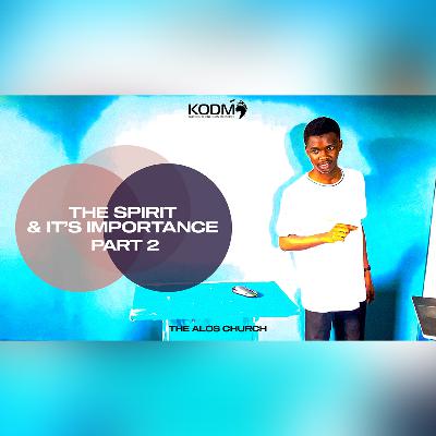 The Spirit & It's Importance - Part 2 | The ALOS Church | Kwehku Ohene-Djan The Spirit & It's Importance - Part 2 | The ALOS Church | Kwehku Ohene-Djan