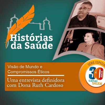 Visão de Mundo e Compromissos Éticos – Uma entrevista definidora com Dona Ruth Cardoso