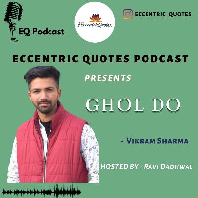 GHOL DO|ECCENTRIC QUOTES PODCAST|VIKRAM SHARMA|RAVI DADHWAL