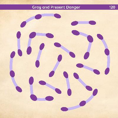 120: Gray and Present Danger