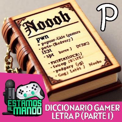 EAM 8-012 -Diccionario- Diccionario Gamer Ep.12 Letra P Parte 1