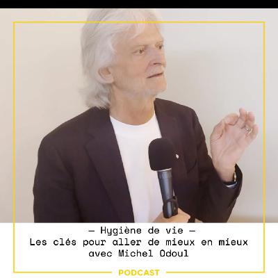 EP98—Hygiène de vie : les clés pour aller de mieux en mieux avec Michel Odoul