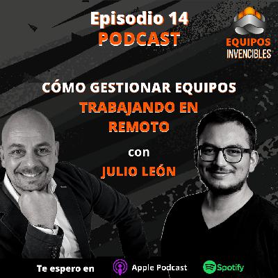 Episodio#14. Cómo gestionar equipos trabajando en remoto. Con Julio León