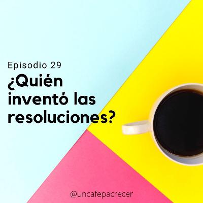 Ep. 29 ¿Quién inventó las resoluciones?