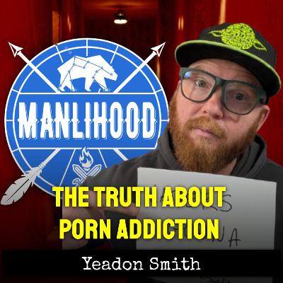 How One Man Broke Free from Porn After 3 Decades of Hiding | Yeadon Smith | Manlihood