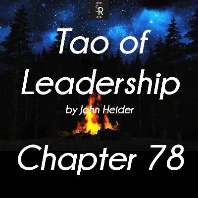Ch 78 - Tao of Leadership by John Heider - study and meditation - Soft and Strong