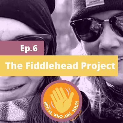 Cofounders of The Fiddlehead Project with Merike Hess | HHWAY Episode 6