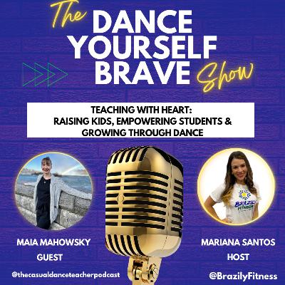 Teaching with Heart: Raising Kids, Empowering Students & Growing Through Dance - with Maia Mahosky