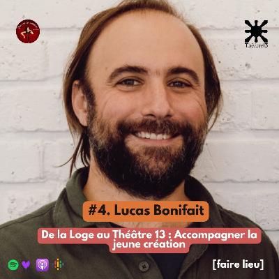 #4. Lucas Bonnifait - De la Loge au Théâtre 13 : Accompagner la jeune création [FAIRE LIEU]