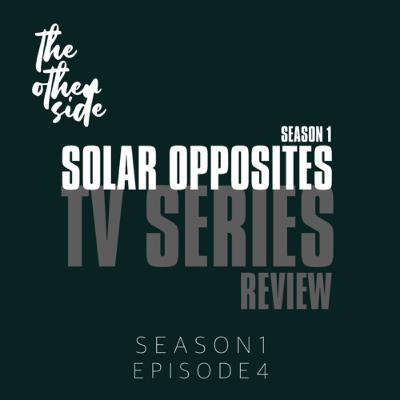 EPISODE 4 - Solar Opposites (TV SERIES REVIEW)