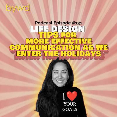 Episode 131 11/20/2025 [LIFE DESIGN] Tips for More Effective Communication as we Enter the Holidays 💬🤟🏽