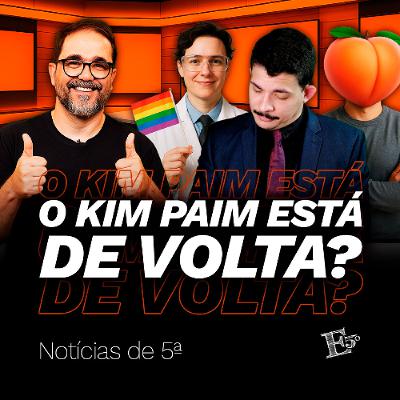 O Kim Paim Está DE VOLTA? | NOTÍCIAS DE 5ª O Kim Paim Está DE VOLTA? | NOTÍCIAS DE 5ª