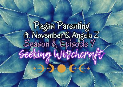S8 Ep9: Pagan Parenting ft. November & Angela Z