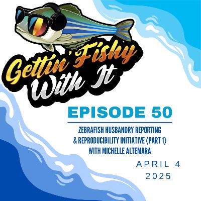 Zebrafish Husbandry Reporting & Reproducibility Initiative (Part 1) w/ Michelle Altemara