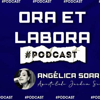 ORA ET LABORA // Angélica Soares (Apostolado Jardim Secreto) - Podcast #4