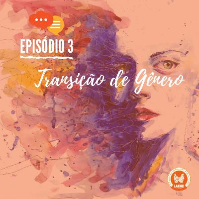 Episódio 3 - Transição de Gênero Episódio 3 - Transição de Gênero