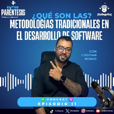 💻 Cap 11. ¿Qué son las Metodologías Tradicionales en Desarrollo de Software? 🎙️