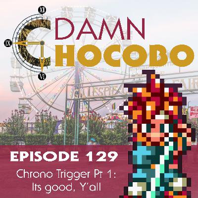 Damn Chocobo Episode 129: Chrono Trigger pt 1 Damn Chocobo Episode 129: Chrono Trigger pt 1