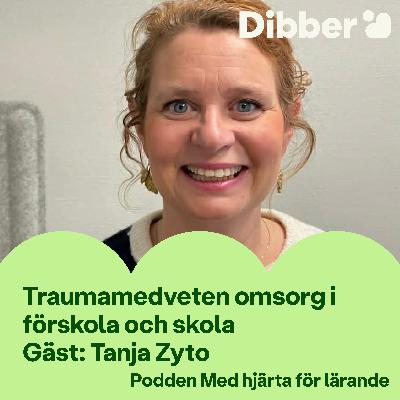 Traumamedveten omsorg i förskola och skola - Gäst: Tanja Zyto Traumamedveten omsorg i förskola och skola - Gäst: Tanja Zyto