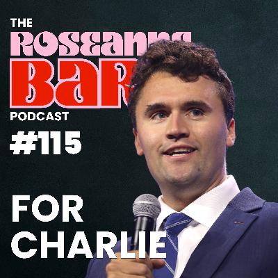 For Charlie... | The Roseanne Barr Podcast #115