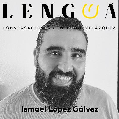 T13. Episodio 13: Ismael López Gálvez.