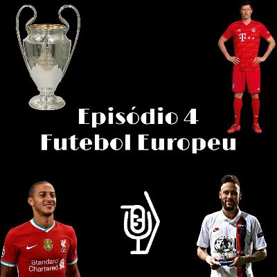 Episódio 4 - Futebol Europeu