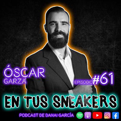 #061. ÓSCAR GARZA - Se paciente, se insistente y no te distraigas con tonterías.