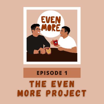 S1E1: The Even More Project