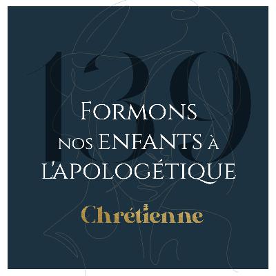 139. Formons nos enfants à l'apologétique