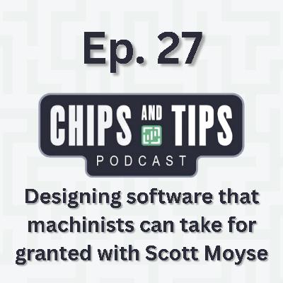 #27 Designing software that machinists can take for granted with Scott Moyse
