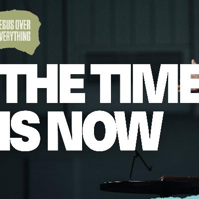 The Time is Now - Jesus Over Everything - Joey McLaughlin