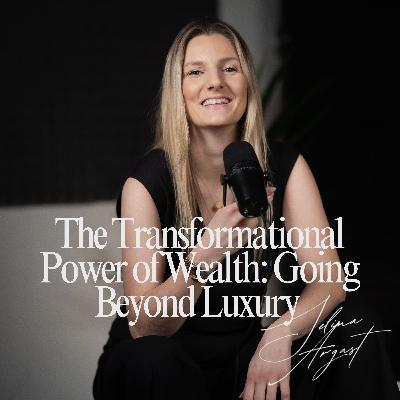 #2: The Transformational Power of Wealth: Going Beyond Luxury
