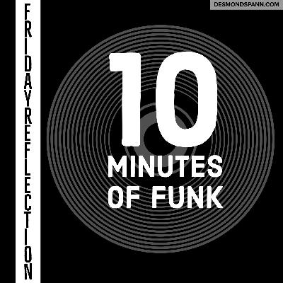 Friday Reflection: November 6th, 2020 - 10 Minutes of Funk