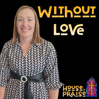 Without Love - Pastor Rachel Main