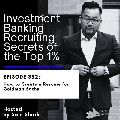 Episode 352: How to Create a Resume for Goldman Sachs Episode 352: How to Create a Resume for Goldman Sachs