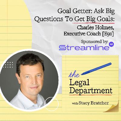 Goal Getter: Ask Big Questions To Get Big Goals: Charles Holmes, Executive Coach [E91]