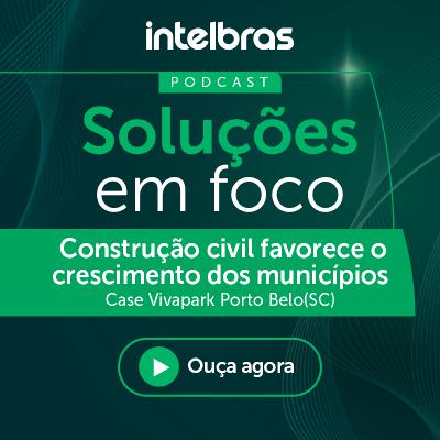 Podcast Soluções em Foco: Case Vivapark, Porto Belo (SC)