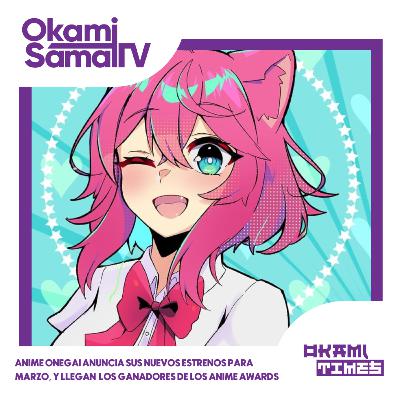 ¡Anime Onegai anuncia sus nuevos estrenos para marzo! ¡Llegan los ganadores de los Anime Awards!