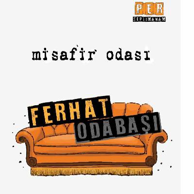 MİSAFİR ODASI #2 | Ferhat Odabaşı