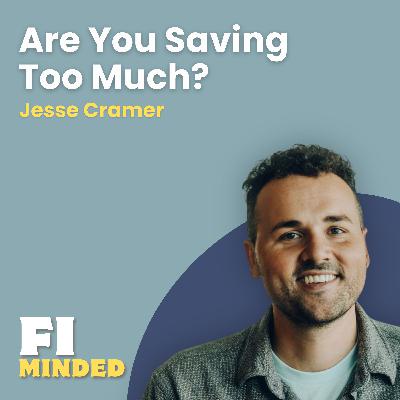 Is Saving Too Much Holding You Back? | E179 Jesse Cramer