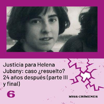 2x06. Justicia para Helena Jubany: caso ¿resuelto? 24 años después (parte III y final)