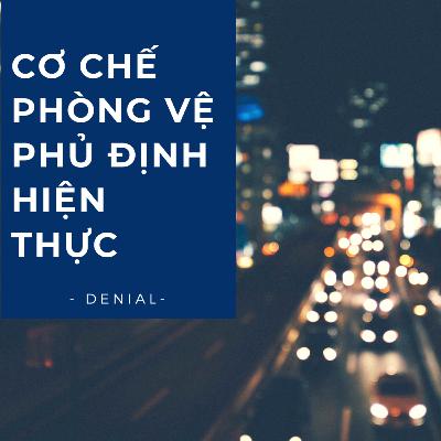 Cơ chế phủ định - chối bỏ hiện thực | Denial