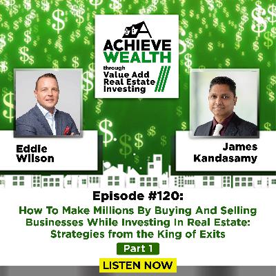 How To Make Millions By Buying And Selling Businesses While Investing In Real Estate - Part 1