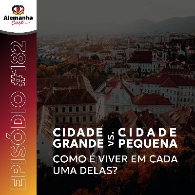 182 - Cidade grande ou pequena? Qual é o melhor lugar para viver na Alemanha?