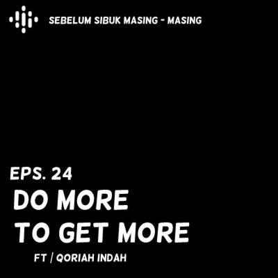 24# Do More to Get More ft Qoriah Indah